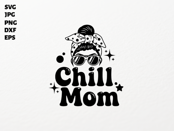 Chill Mom Messy Bun SVG Sublimation Clip