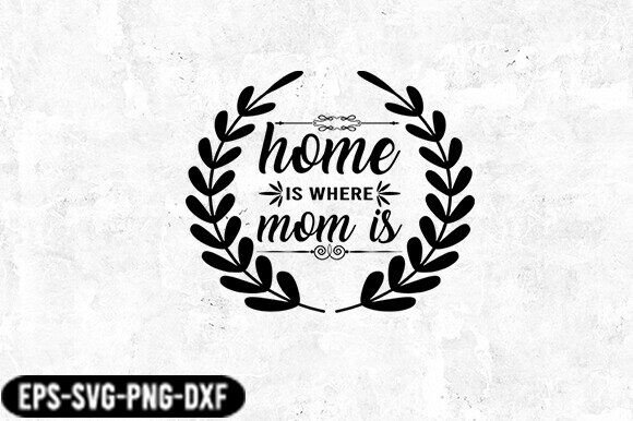 Home is Where Mom is Laurel SVG