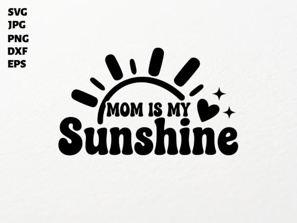 Mom Is My Sunshine SVG for Cricut
